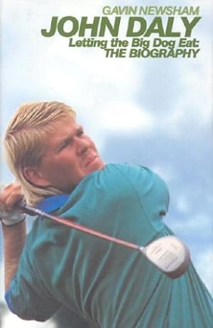 Seller image for John Daly: Letting the Big Dog Eat: The Biography for sale by -OnTimeBooks-