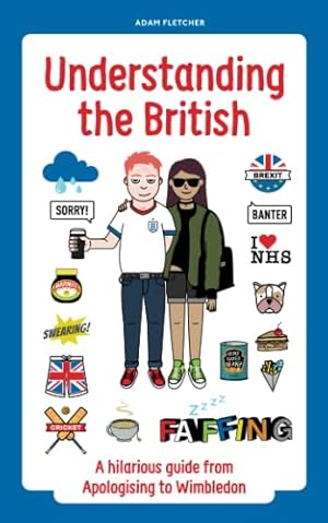 Imagen del vendedor de Understanding The British: A hilarious guide from Apologising to Wimbledon a la venta por -OnTimeBooks-