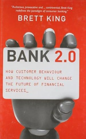 Bild des Verkufers fr Bank 2.0: How customer behaviour and technology will change the future of financial services: How Customer Behavior and Technology Will Change the Future of Financial Services zum Verkauf von WeBuyBooks