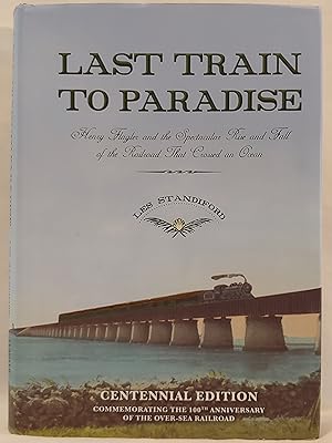 Immagine del venditore per Last Train to Paradise: Henry Flagler and the Spectacular Rise and Fall of the Railroad that Crossed an Ocean venduto da H.S. Bailey