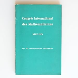 Congres International des Mathematiciens Nice 1970: Les 265 communications individuelles