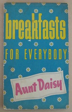 Seller image for Breakfasts for Everybody - 280 Appetising Recipes, Etc., Compiled by "Aunt Daisy" for sale by Mainly Fiction