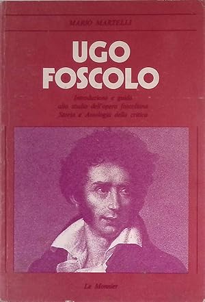 Bild des Verkufers fr Ugo Foscolo. Introduzione e guida allo studio dell'opera foscoliana. Storia e antologia della critica zum Verkauf von FolignoLibri