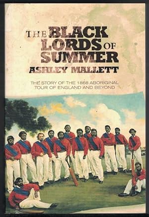 THE BLACK LORDS OF SUMMER The Story of the 1868 Aboriginal Tour of England and Beyond