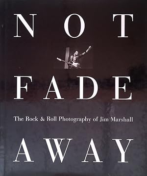 Image du vendeur pour Not Fade Away. The Rock e Roll Photography of Jim Marshall mis en vente par FolignoLibri