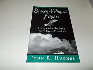 Image du vendeur pour Broken-Winged Flights : Forays into the Realm of Truth, Joy, & Freedom mis en vente par Paradise Found Books