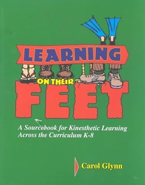 Immagine del venditore per Learning on Their Feet : A Sourcebook for Kinesthetic Learning Across the Curriculum K-8 venduto da GreatBookPricesUK