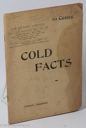 Cold Facts. A complete history of the causes that have made paupers of the American people