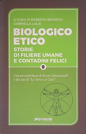 Seller image for Biologico etico. Storie di filiere umane e contadini felici for sale by FolignoLibri
