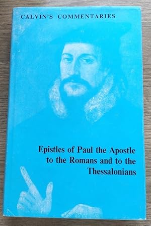 The Epistles of Paul the Apostle to the Romans and to the Thessalonians (Calvin's Commentaries se...