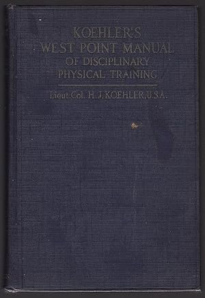 KOEHLER'S WEST POINT MANUAL OF DISCIPLINARY PHYSICAL TRAINING