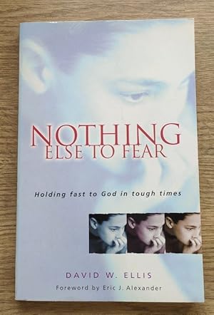 Nothing Else to Fear: Holding Fast to God in Tough Times