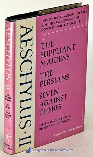 Seller image for Aeschylus II: The Suppliant Maidens / The Persians / Seven Against Thebes (The Modern Library Complete Greek Tragedies, Volume II; ML #311.1) for sale by Bluebird Books (RMABA, IOBA)