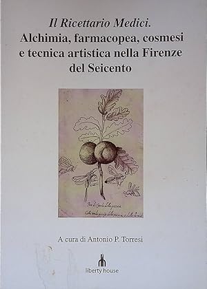 Immagine del venditore per Il ricettario Medici. Alchimia, farmacopea, cosmesi e tecnica artistica nella Firenze del Seicento venduto da FolignoLibri