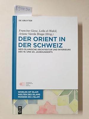 Bild des Verkufers fr Der Orient in der Schweiz: Neo-islamische Architektur und Interieurs des 19. und 20. Jahrhunderts :(Welten des Islams - Worlds of Islam - Mondes de Islam, 10, Band 10) zum Verkauf von Versand-Antiquariat Konrad von Agris e.K.