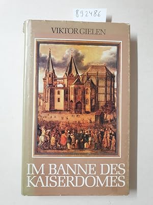 Im Banne des Kaiserdomes : Hohe Zeiten im Aachener Münster : (vom Autor signiertes Exemplar) :