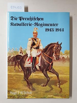 Bild des Verkufers fr Die Preuischen Kavallerie-Regimenter 1913/1914 - Nach dem Gesetz vom 3. Juli 1913. zum Verkauf von Versand-Antiquariat Konrad von Agris e.K.