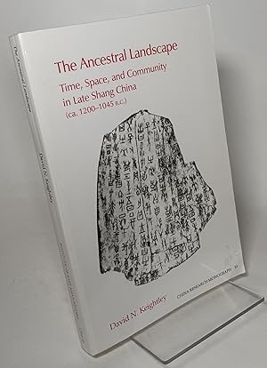 The Ancestral Landscape: Time, Space, and Community in Late Shang China (ca. 1200-1045 B. C.)