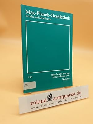 Bild des Verkufers fr Max-Planck-Gesellschaft, Berichte und Mitteilungen 2/85: Jahresbericht 1984 und Jahresrechnung 1983, Nachrufe. zum Verkauf von Roland Antiquariat UG haftungsbeschrnkt