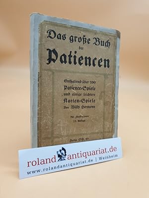 Seller image for Das groe Buch der Patiencen. Enthaltend ber 100 Patience-Spiele und einige leichtere Karten-Spiele. Mit Illustrationen. for sale by Roland Antiquariat UG haftungsbeschrnkt