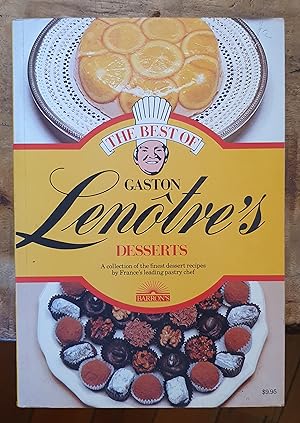 THE BEST OF GASTON LENOTRE'S DESSERTS: Glorious Desserts of France's Finest Pastry Maker