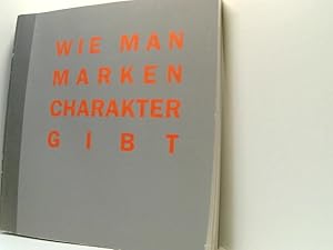 Seller image for Wie man Marken Charakter gibt wer fr Mrkte der Zukunft plant, muss sich von mancher gelernten Formel der Markentechnik verabschieden ; neues Denken ist angesagt for sale by Book Broker