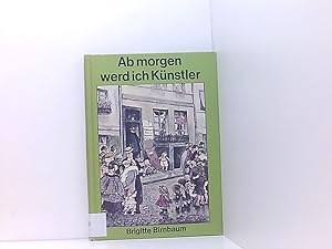 Bild des Verkufers fr Ab morgen werd ich Knstler. Eine Erzhlung aus dem Leben Heinrich Zilles. Mit Reproduktionen nach Zeichnungen von Heinrich Zille, teils farbig, ganzseitig. zum Verkauf von Book Broker