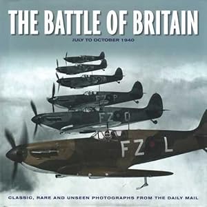 Seller image for The Battle of Britain July to October 1940: Classic, Rare and Unseen Photographs from The Daily Mail for sale by Leura Books