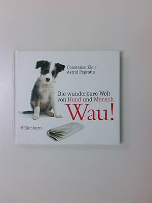 Bild des Verkufers fr Wau!: Die wunderbare Welt von Hund und Mensch Die wunderbare Welt von Hund und Mensch zum Verkauf von Antiquariat Buchhandel Daniel Viertel