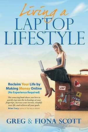 Bild des Verkufers fr Living a Laptop Lifestyle: Reclaim Your Life by Making Money Online ( No Experience Required) zum Verkauf von WeBuyBooks 2