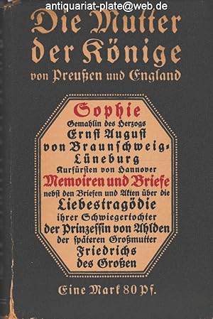 Die Mutter der Könige von Preußen und England. Sophie, Gemahlin des Herzogs Ernst August von Brau...