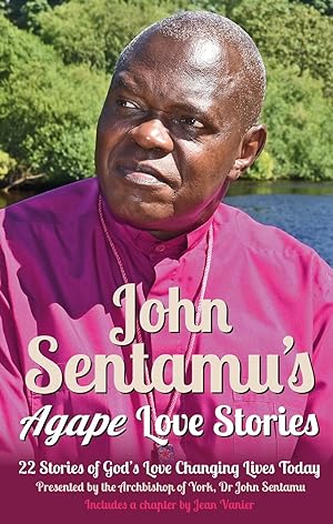 Bild des Verkufers fr John Sentamu's Agape Love Stories: 22 Stories of God's Love Changing Lives Today zum Verkauf von Antiquariat Buchhandel Daniel Viertel