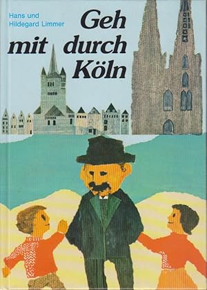 Geh mit durch Köln : ein Buch für Kölner Kinder und solche, die es werden wollen ; Geschichten vo...