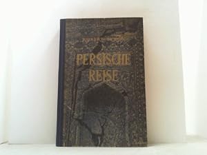 Persische Reise. Auf dem Wege zu alten Kulturen in Persien, Afghanistan und Turkestan.