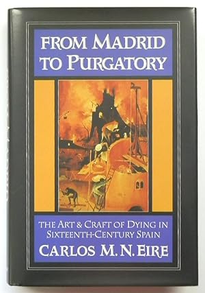 Bild des Verkufers fr From Madrid to Purgatory: The Art & Craft of Dying in Sixteenth-Century Spain zum Verkauf von PsychoBabel & Skoob Books