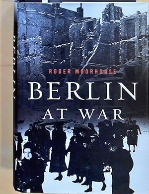 Bild des Verkufers fr Berlin at War Roger Moorhouse zum Verkauf von Berliner Bchertisch eG