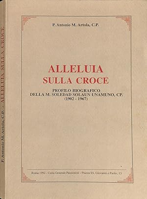 Imagen del vendedor de Alleluia sulla croce. Profilo biografico della M. Soledad Solaun Unamuno, CP. 1902-1967 a la venta por FolignoLibri