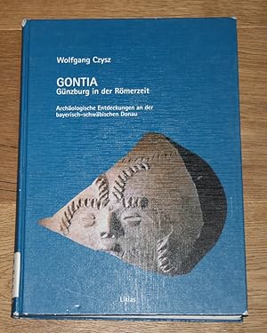 Gontia. Günzburg in der Römerzeit. Archäologische Entdeckungen an der bayerisch-schwäbischen Donau.