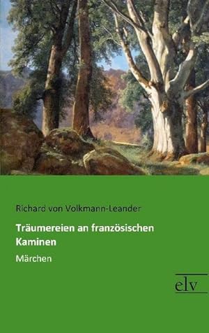 Bild des Verkäufers für Volkmann-Leander, R: Träumereien an französischen Kaminen : Märchen zum Verkauf von AHA-BUCH