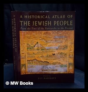 Seller image for A historical atlas of the Jewish people : from the time of the patriarchs to the present / general editor, Eli Barnavi ; English edition editor, Miriam Eliav-Feldon ; cartography, Michel Opatowski for sale by MW Books Ltd.