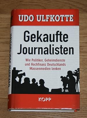 Gekaufte Journalisten. Wie Politiker, Geheimdienste und Hochfinanz Deutschlands Massenmedien lenken.