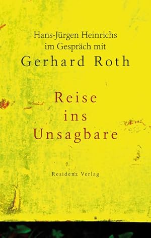 Bild des Verkufers fr Reise ins Unsagbare: Hans-Jrgen Heinrichs im Gesprch mit Gerhard Roth Hans-Jrgen Heinrichs im Gesprch mit Gerhard Roth zum Verkauf von Berliner Bchertisch eG