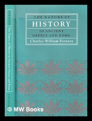 Bild des Verkufers fr The nature of history in ancient Greece and Rome / Charles William Fornara zum Verkauf von MW Books Ltd.