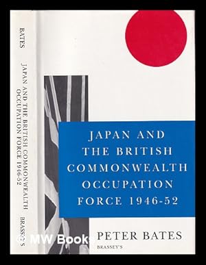 Imagen del vendedor de Japan and the British Commonwealth Occupation Force 1946-52 / by Peter Bates a la venta por MW Books Ltd.