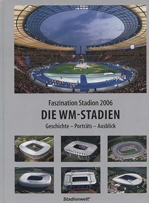 Faszination Stadion 2006 - die WM-Stadien : Geschichte - Porträts - Ausblick. [Red.: Stefan Diene...