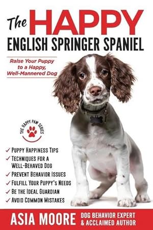 Image du vendeur pour The Happy English Springer Spaniel: Raise your Puppy to a Happy, Well-Mannered Dog mis en vente par AHA-BUCH GmbH