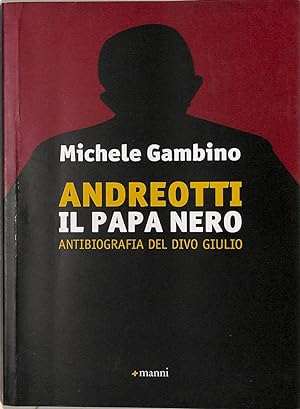 Image du vendeur pour Andreotti il papa nero. Antibiografia del divo Giulio mis en vente par FolignoLibri