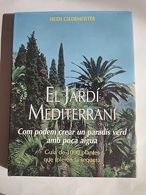 Seller image for El Jard Mediterrani. Com podem crear un parads verd amb poca aigua. Guia de 1000 plantes que toleren la sequera. for sale by TURCLUB LLIBRES I OBRES