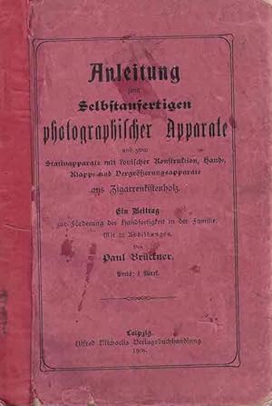 Anleitung zum Selbstanfertigen photographischer Apparate und zwar Stativapparate mit fonischer Ko...