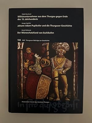 Bild des Verkufers fr Thurgauer Beitrge zur Geschichte, Bd. 134: Ralph Bosshard: Militrunternehmer aus dem Thurgau gegen Ende des 15. Jahrhunderts. Gregor Spuhler: Johann Adam Pupikofer und die Thurgauer Geschichte. Daniel Schmutz: Der Mnzschatzfund von Eschikofen. zum Verkauf von Wissenschaftl. Antiquariat Th. Haker e.K